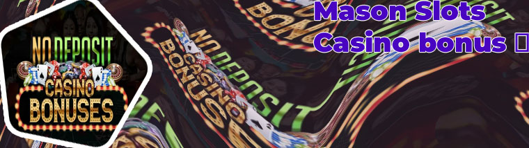 Mason slots no deposit bonus code